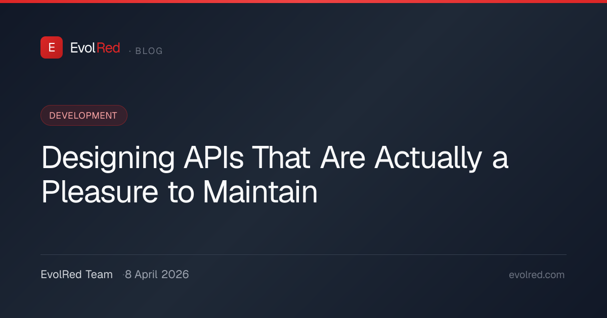 Designing APIs That Are Actually a Pleasure to Maintain | EvolRed