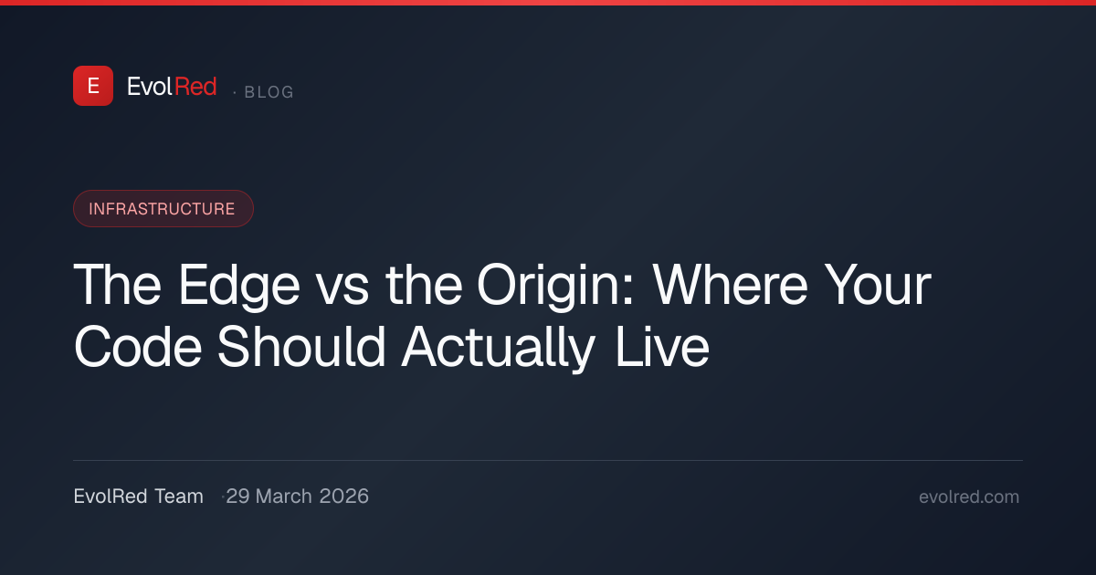 The Edge vs the Origin: Where Your Code Should Actually Live | EvolRed